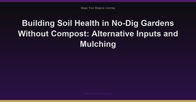 Building Soil Health in No-Dig Gardens Without Compost: Alternative Inputs and Mulching