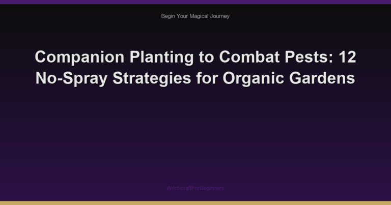 Companion Planting to Combat Pests: 12 No-Spray Strategies for Organic Gardens