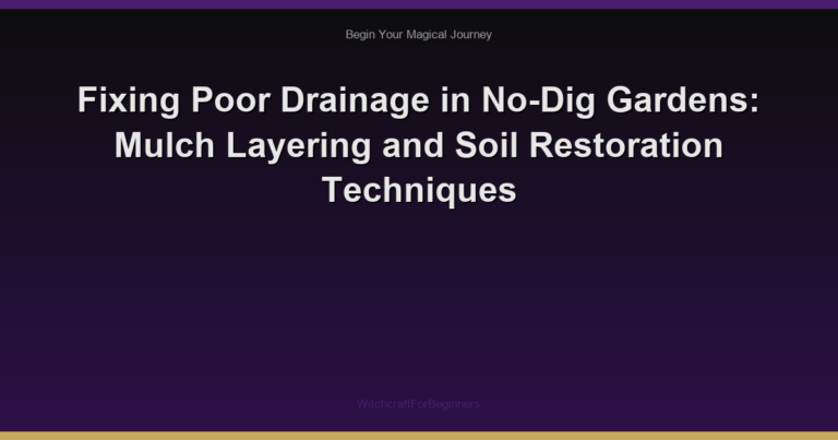 Fixing Poor Drainage in No-Dig Gardens: Mulch Layering and Soil Restoration Techniques