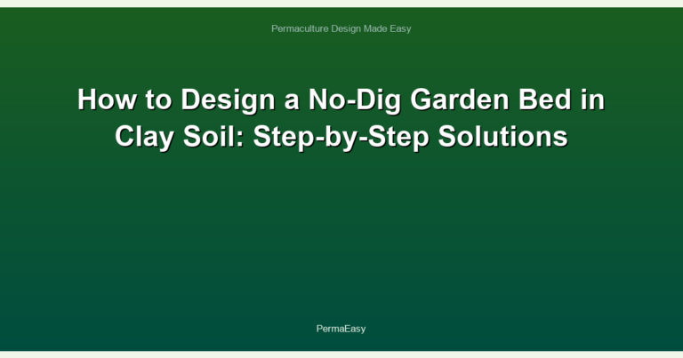 How to Design a No-Dig Garden Bed in Clay Soil: Step-by-Step Solutions