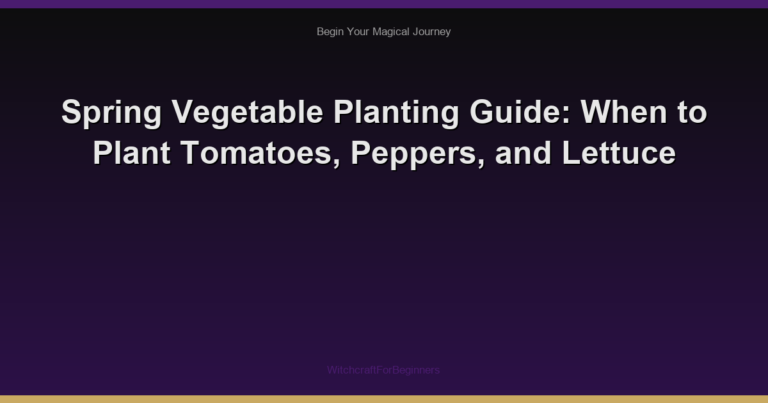Spring Vegetable Planting Guide: When to Plant Tomatoes, Peppers, and Lettuce