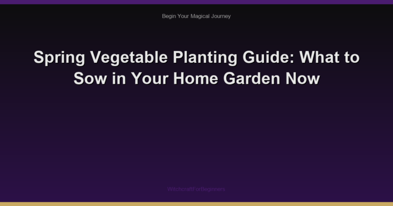 Spring Vegetable Planting Guide: What to Sow in Your Home Garden Now