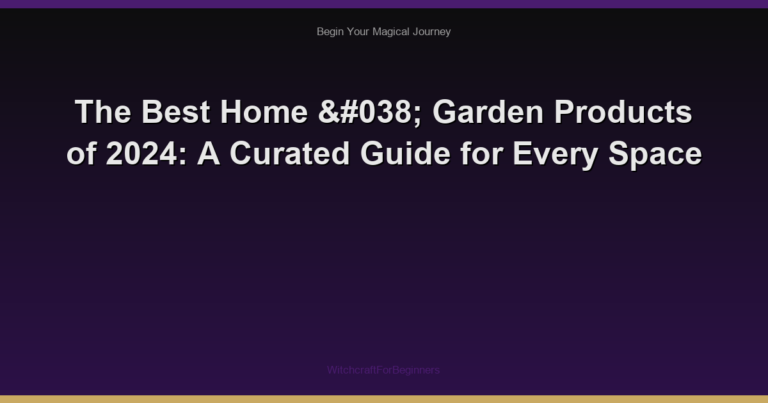 The Best Home & Garden Products of 2024: A Curated Guide for Every Space