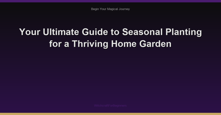 Your Ultimate Guide to Seasonal Planting for a Thriving Home Garden